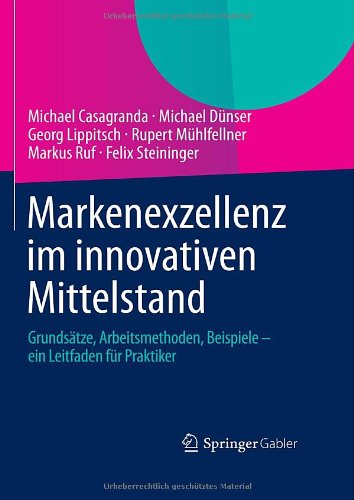 Markenexzellenz im innovativen Mittelstand: Grundsätze, Arbeitsmethoden, Beispiele - ein Leitfaden für Praktiker