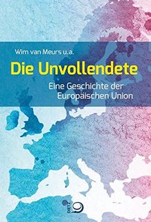 Die Unvollendete: Eine Geschichte der Europäischen Union