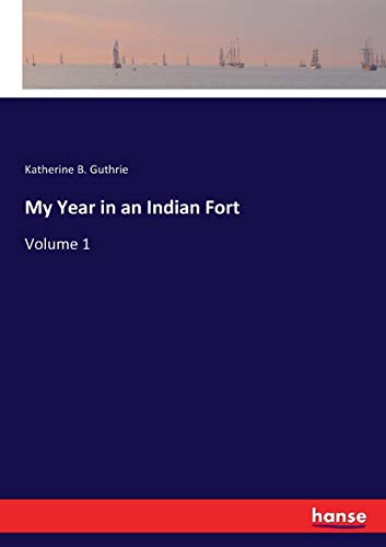 My Year in an Indian Fort: Volume 1