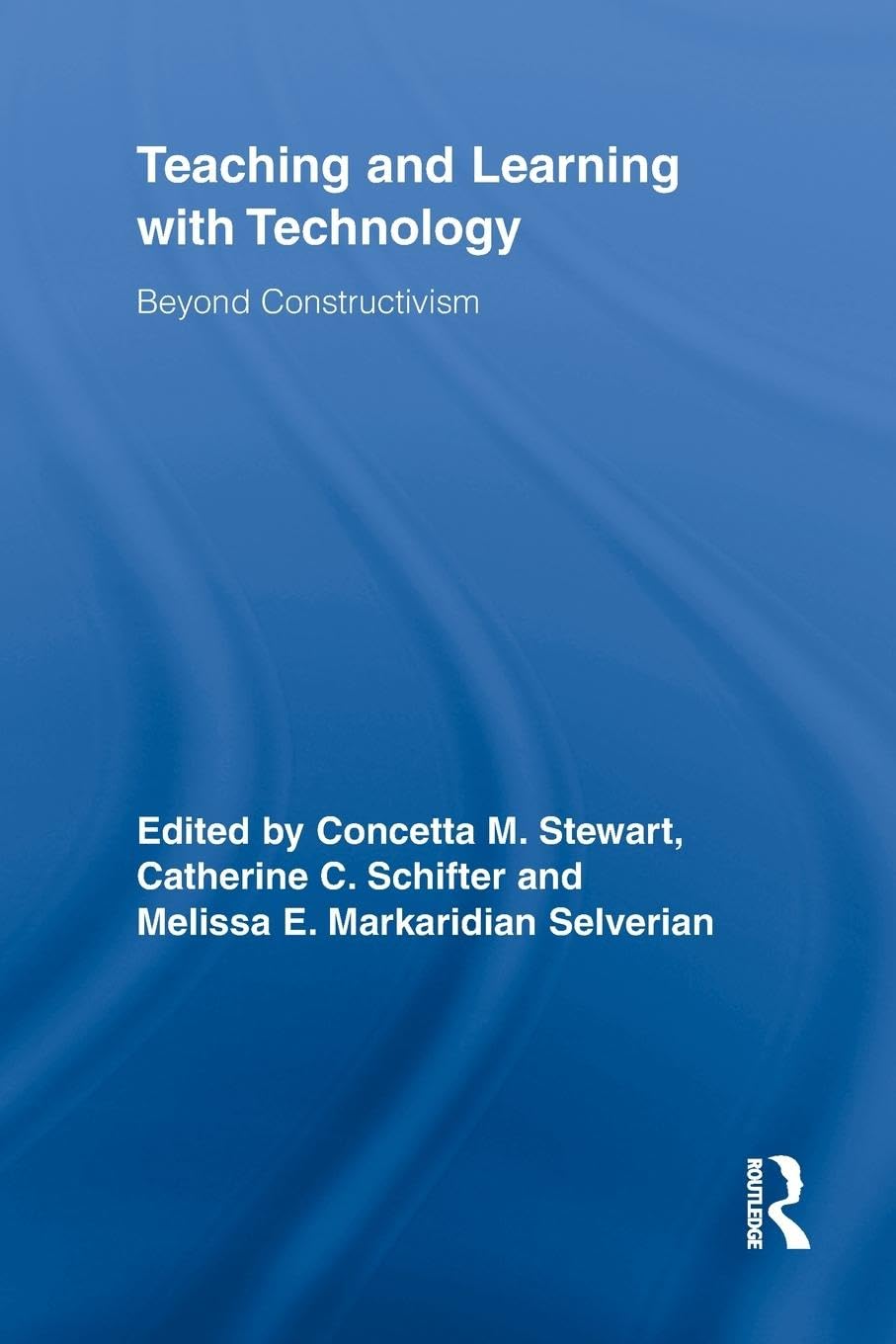 Teaching and Learning with Technology: Beyond Constructivism (Routledge Research in Education)