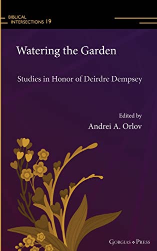 Watering the Garden: Studies in Honor of Deirdre Dempsey (Biblical Intersections)