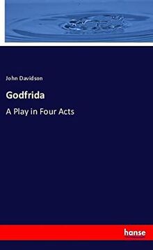 Godfrida: A Play in Four Acts