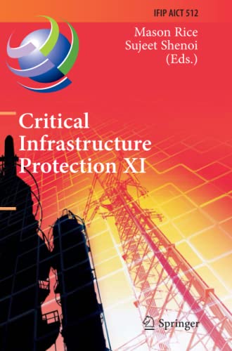 Critical Infrastructure Protection XI: 11th IFIP WG 11.10 International Conference, ICCIP 2017, Arlington, VA, USA, March 13-15, 2017, Revised ... and Communication Technology, Band 512)