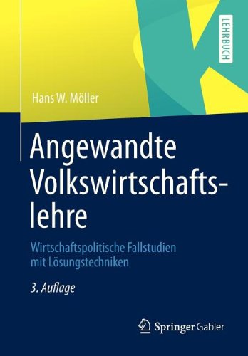 Angewandte Volkswirtschaftslehre: Wirtschaftspolitische Fallstudien mit Lösungstechniken (German Edition)