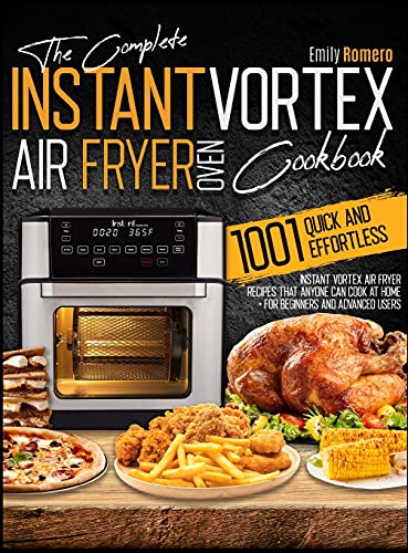 Instant Vortex Air Fryer Oven Cookbook 1001: Quick and Effortless Instant Vortex Air Fryer Recipes that Anyone Can Cook at Home