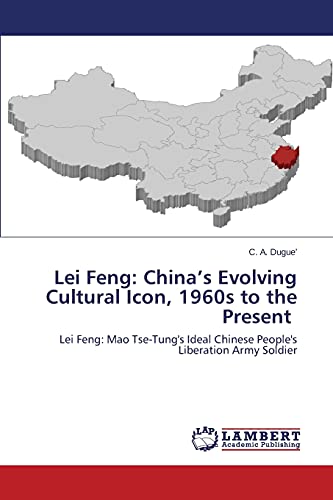 Lei Feng: China’s Evolving Cultural Icon, 1960s to the Present: Lei Feng: Mao Tse-Tung's Ideal Chinese People's Liberation Army Soldier