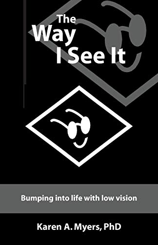 Myers, Karen A. The Way I See It, Bumping Into Life With Low Vision
