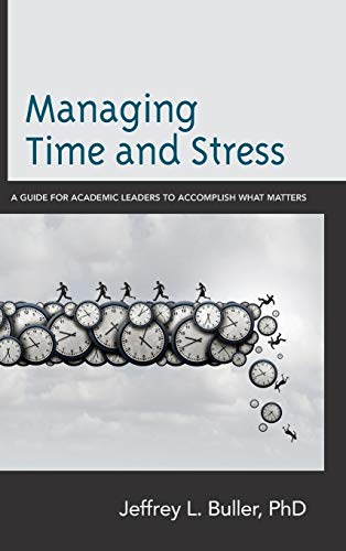 Managing Time and Stress: A Guide for Academic Leaders to Accomplish What Matters