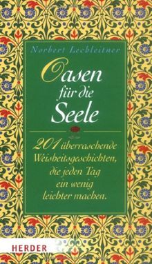 Oasen für die Seele: 201 überraschende Weisheitsgeschichten, die jeden Tag ein wenig leichter machen