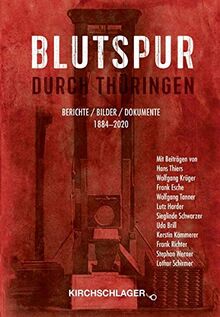 Blutspur durch Thüringen: Berichte - Bilder - Dokumente 1880-2020: Berichte - Bilder - Dokumente 1884-2020