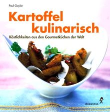 Kartoffel kulinarisch. Köstlichkeiten aus den Gourmet- Küchen von Kuba bis Ägypten