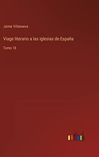Viage literario a las iglesias de España: Tomo 18