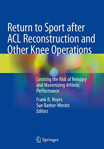 Return to Sport after ACL Reconstruction and Other Knee Operations: Limiting the Risk of Reinjury and Maximizing Athletic Performance