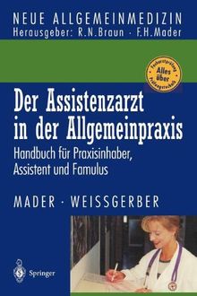 Der Assistenzarzt in der Allgemeinpraxis: Handbuch für Praxisinhaber, Assistent und Famulus (Neue Allgemeinmedizin)