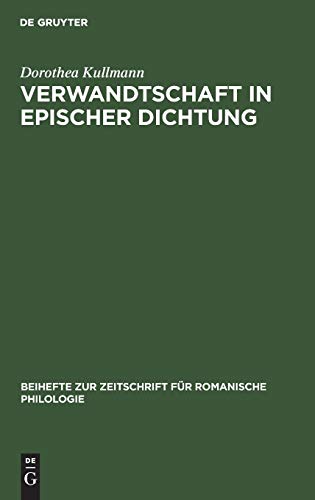 Verwandtschaft in epischer Dichtung: Untersuchungen zu den französischen 'chansons de geste' und Romanen des 12.Jahrhunderts (Beihefte zur Zeitschrift für romanische Philologie, 242, Band 242)