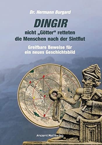 DINGIR, nicht Götter retteten die Menschen nach der Sintflut: Greifbare Beweise für ein neues Geschichtsbild