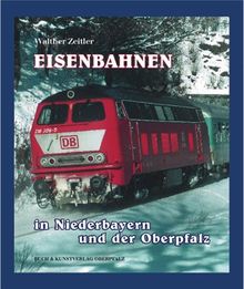 Eisenbahnen in Niederbayern und in der Oberpfalz