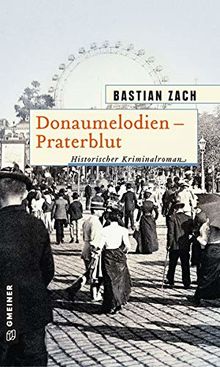 Donaumelodien - Praterblut (Historische Romane im GMEINER-Verlag)