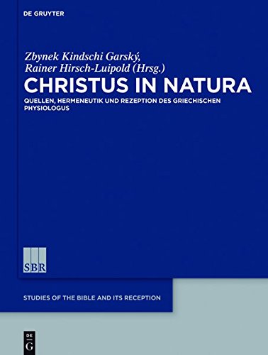 Christus in natura: Quellen, Hermeneutik und Rezeption des Physiologus (Studies of the Bible and Its Reception (SBR), Band 11)