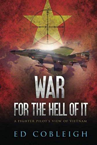 War for the Hell of It: A Fighter Pilot's View of Vietnam