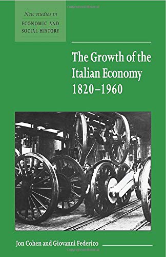The Growth of the Italian Economy, 1820-1960 (New Studies in Economic and Social History, Band 44)