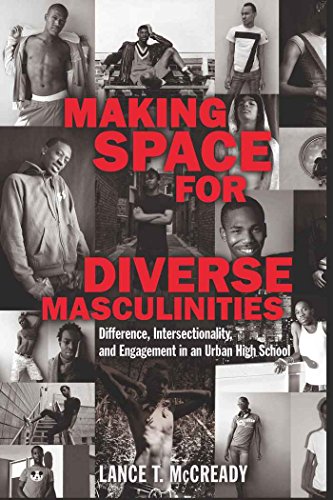 Making Space for Diverse Masculinities: Difference, Intersectionality, and Engagement in an Urban High School (Adolescent Cultures, School, and Society)