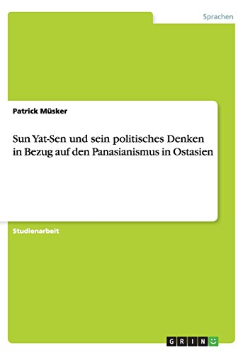 Sun Yat-Sen und sein politisches Denken in Bezug auf den Panasianismus in Ostasien
