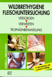 Wildbrethygiene, Fleischuntersuchung - Versorgen, Verwerten, Trophäenbehandlung