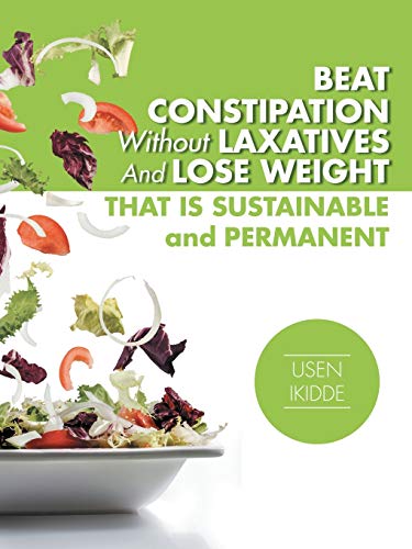 Beat Constipation Without Laxatives And Lose Weight That Is Sustainable And Permanent