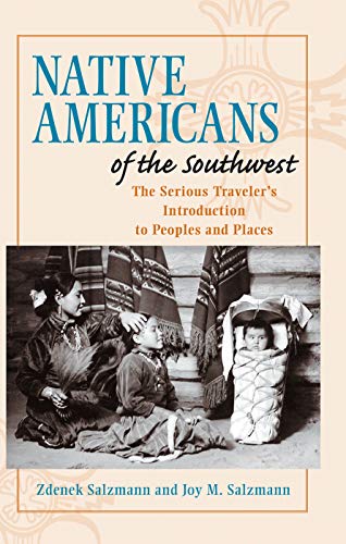 Native Americans of the Southwest: The Serious Traveler's Introduction To Peoples and Places