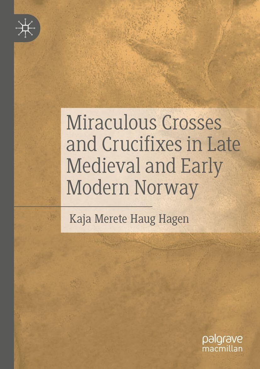 Miraculous Crosses and Crucifixes in Late Medieval and Early Modern Norway