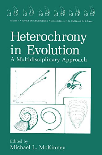 Heterochrony in Evolution: A Multidisciplinary Approach (Topics In Geobiology) (Topics in Geobiology, 7, Band 7)