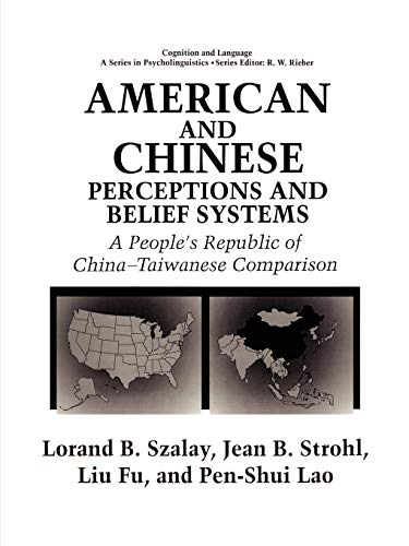 American and Chinese Perceptions and Belief Systems: A People’s Republic of China-Taiwanese Comparison (Cognition and Language: A Series in Psycholinguistics)
