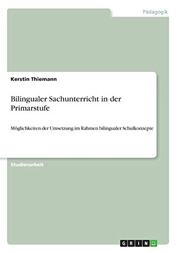 Bilingualer Sachunterricht in der Primarstufe: Möglichkeiten der Umsetzung im Rahmen bilingualer Schulkonzepte