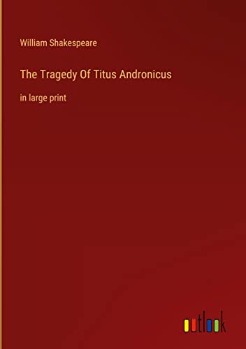 The Tragedy Of Titus Andronicus: in large print