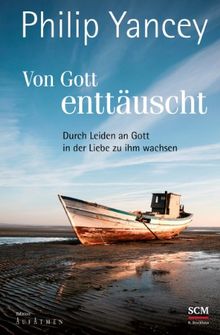 Von Gott enttäuscht: Durch Leiden an Gott in der Liebe zu ihm wachsen