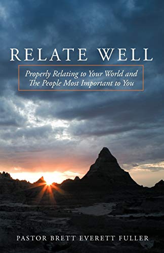 Relate Well: Properly Relating to Your World and the People Most Important to You