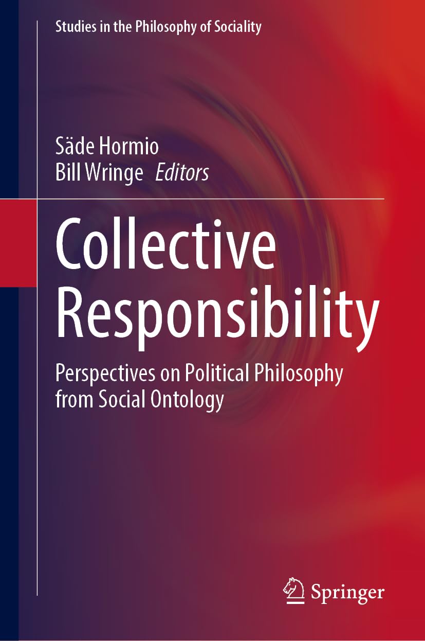 Collective Responsibility: Perspectives on Political Philosophy from Social Ontology (Studies in the Philosophy of Sociality)