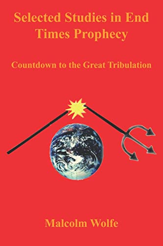 Selected Studies in End Times Prophecy: Countdown to the Great Tribulation