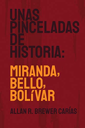UNAS PINCELADAS DE HISTORIA: MIRANDA, BELLO, BOLÍVAR
