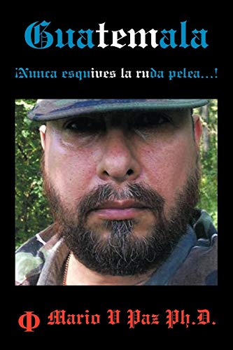 Guatemala: Nunca esquives la ruda pelea . . . !: Nunca Esquives La Ruda Pelea...!: La Ltima Lnea de Defensa