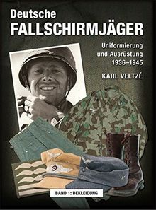 Deutsche Fallschirmjäger: Uniformierung und Ausrüstung 1936 - 1945 Band 1: Bekleidung
