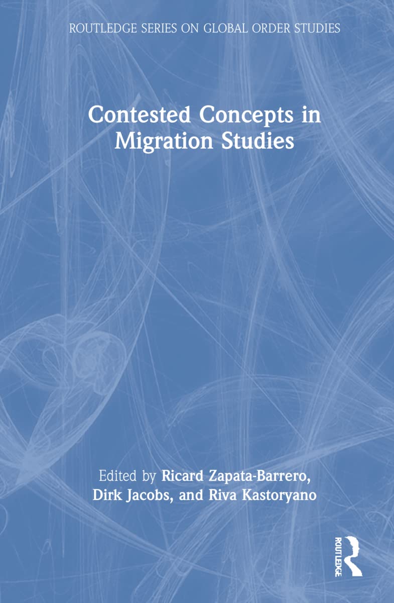 Contested Concepts in Migration Studies (Routledge on Global Order Studies)