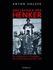 Das Lächeln der Henker: Der unbekannte Krieg gegen die Zivilbevölkerung 1914-1918