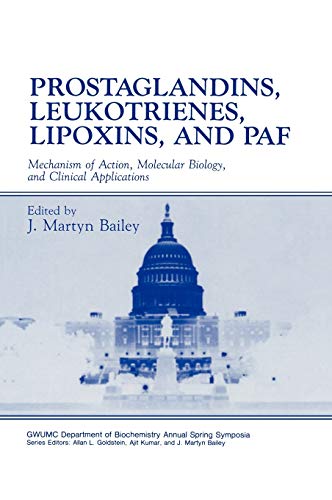 Prostaglandins, Leukotrienes, Lipoxins, and PAF: Mechanism of Action, Molecular Biology, and Clinical Applications (Gwumc Department of Biochemistry and Molecular Biology Annual Spring Symposia)