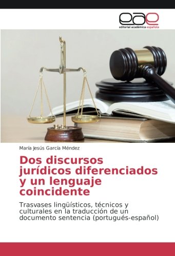 Dos discursos jurídicos diferenciados y un lenguaje coincidente: Trasvases lingüísticos, técnicos y culturales en la traducción de un documento sentencia (portugués-español)