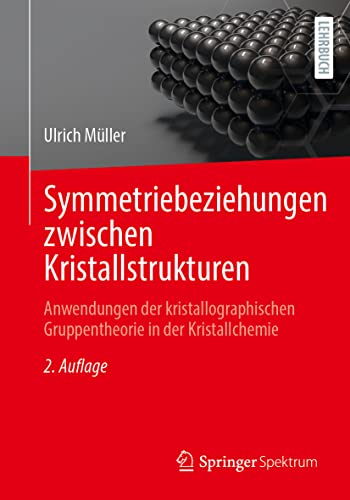 Symmetriebeziehungen zwischen Kristallstrukturen: Anwendungen der kristallographischen Gruppentheorie in der Kristallchemie (Studienbücher Chemie)