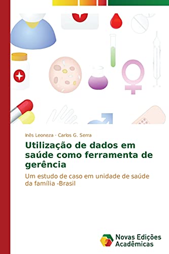 Utilização de dados em saúde como ferramenta de gerência: Um estudo de caso em unidade de saúde da família -Brasil