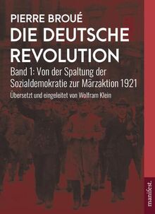 Die Deutsche Revolution: Band 1: Von der Spaltung der Sozialdemokratie zur Märzaktion 1921 (Geschichte des Widerstands)