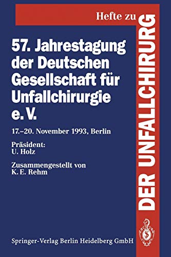 57. Jahrestagung der Deutschen Gesellschaft für Unfallchirurgie e.V.: 17.–20. November 1993, Berlin (Hefte zur Zeitschrift Der Unfallchirurg, 241, Band 241)